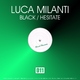 Luca Milanti Black & Hesitate Luca Milanti Black & Hesitate