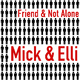 Mick & Elli Friend & Not Alone Mick & Elli Friend & Not Alone