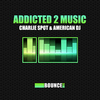 Charlie Spot & American DAddicted 2 Music