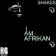Shakes - I Am Afrikan Shakes - I Am Afrikan
