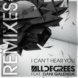 I Can't Hear You - The Remixes by Alldegrees feat. Dani Galenda mp3 download