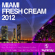 Various Artists - Miami Fresh Cream 2012 Various Artists - Miami Fresh Cream 2012