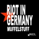 Riot In Germany Muffelstuff