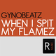 Gynobeatz - When I Spit My Flamez
