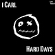 I Carl - Hard Days I Carl - Hard Days