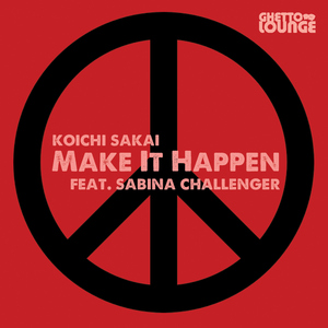 Koichi Sakai Ft. Sabina Challenger - Make It Happen (Ghetto Lounge Recording)