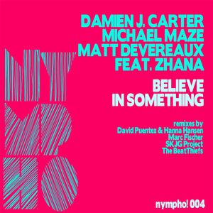 Damien J. Carter And Michael Maze, Matt Devereaux Feat Zhana - Believe in Something (Nympho!)