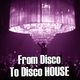 Various Artists - From Disco To Disco House