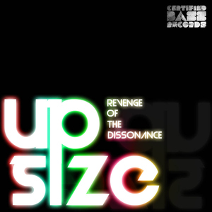 Up Size - Revenge of the Dissonance (Certified Bass Records) Up Size - Revenge of the Dissonance (Certified Bass Records)