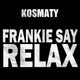 Kosmaty - Frankie Say Relax