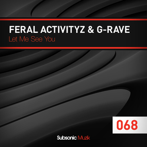 Feral Activityz & G-Rave - Let Me See You (Subsonic Muzik)