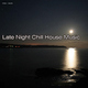 Various Artists Late Night Chill House Music