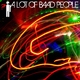 A Lot Of Baad People A Lot of Baad People