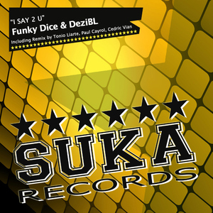 Funky Dice & Dezibl  - I Say 2 U (Suka Records)