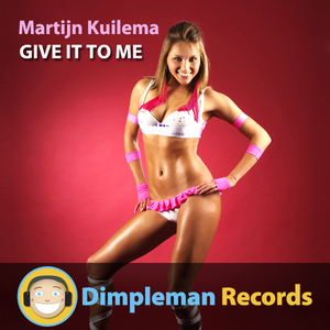 Martijn Kuilema - Give It to Me (Dimpleman Records) Martijn Kuilema - Give It to Me (Dimpleman Records)
