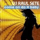 Dj Raul Sete - Come On Do It Baby