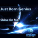 Just Born Genius  - Shine On Me 