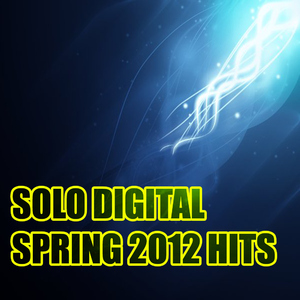 Various Artists - Solo Digital Spring 2012 Hits (Solo Digital Music)
