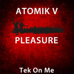 Atomik V - Pleasure (Tek On Me)