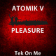 Atomik V Pleasure