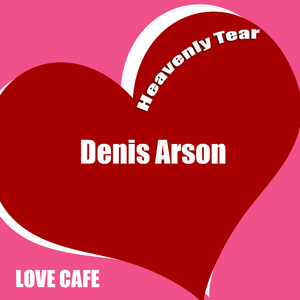 Denis Arson - Heavenly Tear (Love Cafe)