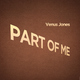 Venus Jones - Part Of Me