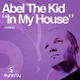 Abel The Kid - In My House Abel The Kid - In My House