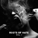 Various Artists - Roots Of Hate Vol.1