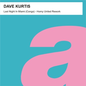 Dave Kurtis - Last Night in Miami [Conga] - Horny United Rework (PRE-RELEASE)