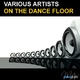 Various Artists On The Dance Floor
