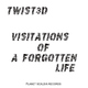 Twist3d - Visitations Of A Forgotten Life