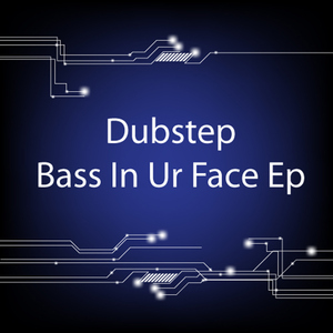 Various Artists - Dubstep - Bass in Ur Face Ep (Axxis)