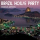 Various Artists - Brazil House Party Various Artists - Brazil House Party