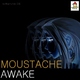 Moustache Awake