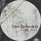 Dav Schwartz - Fuzz Ball