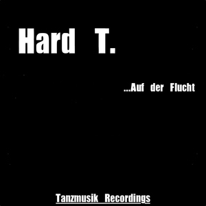 Hard T. - Auf Der Flucht (Tanzmusik Rec.)