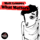 Matt Lennox What Matters ? 