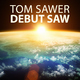 Tom Sawer Debut Saw Tom Sawer Debut Saw