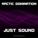 Arctic Domination Just Sound