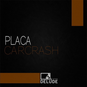 Placa - Carcrash (Delude Records)