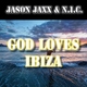 Jason Jaxx & N.I.C. God Loves Ibiza Jason Jaxx & N.I.C. God Loves Ibiza