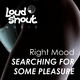 Right Mood Searching for Some Pleasure