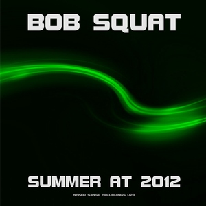 Bob Squat - Summer At 2012 (Naked S3nse Recordings)