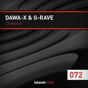 Dawa-X & G-Rave - Overdrive (Subsonic Muzik)