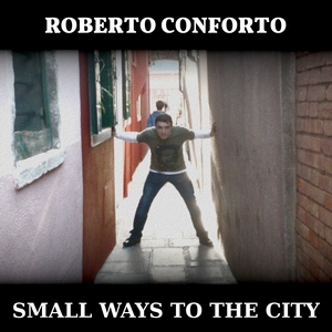 Roberto Conforto - Small Ways to the City (Groove Banger Records)