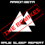 Rave Sleep Repeat - The Remixes by Aaron Beta mp3 download