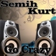 Semih Kurt Go Crazy