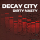 Decay City Dirty Nasty