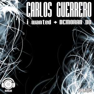 Carlos Guerrero - I Wanted (Alivelab Records) Carlos Guerrero - I Wanted (Alivelab Records)