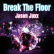 Jason Jaxx Break the Floor Jason Jaxx Break the Floor